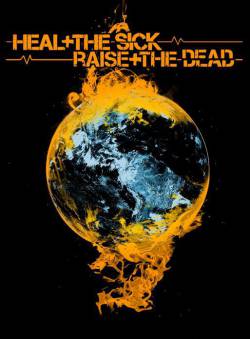 Heal the Sick, Raise the Dead